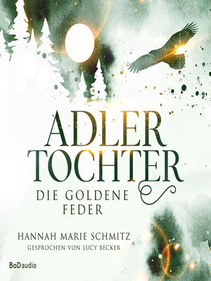 cover image of Die goldene Feder--Adlertochter, Band 1 (Ungekürzt)
